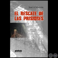 EL RESCATE DE LAS PRISIONES - Autor: JOS ANTONIO MONNN - Ao 2019